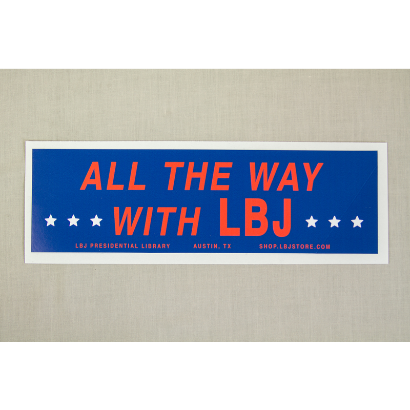 All the Way with LBJ Replica All The Way LBJ Bumper Sticker