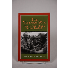 The Vietnam War: How the United States Became Involved by Mitch Yamasaki, PhD PB