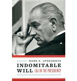 All the Way with LBJ Indomitable Will: LBJ in the Presidency by Mark Updegrove-Signed