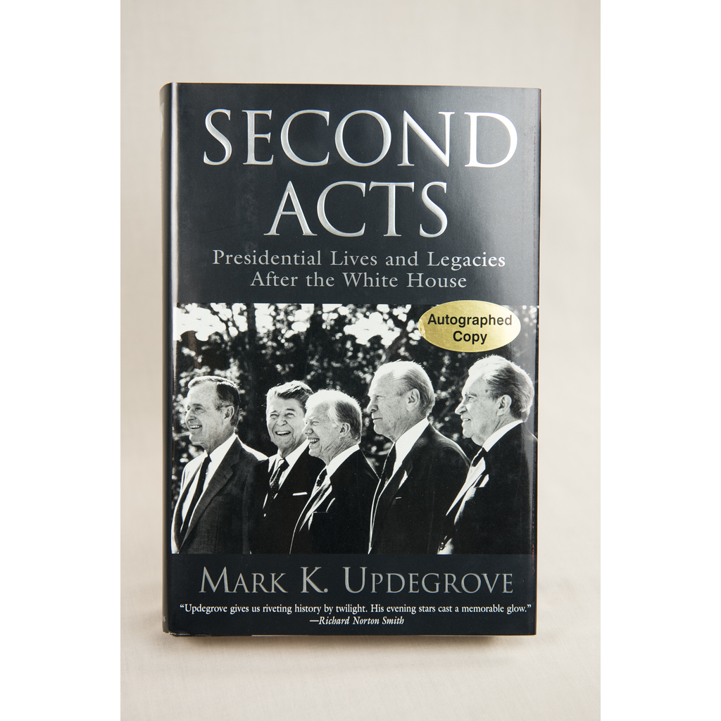 Americana Second Acts - Presidential Lives and Legacies after the White House by Mark K. Updegrove - Signed