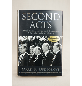 Americana Second Acts - Presidential Lives and Legacies after the White House by Mark K. Updegrove - Signed