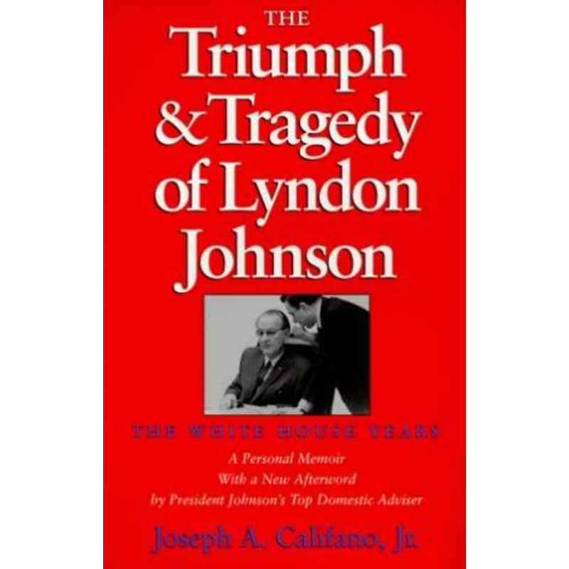 All the Way with LBJ The Triumph & Tragedy of Lyndon Johnson by Joseph Califano, Jr. PB