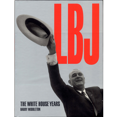 All the Way with LBJ LBJ: The White House Years by Harry Middleton - Signed