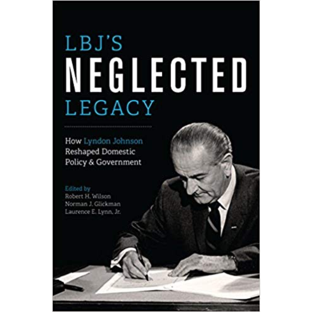 All the Way with LBJ LBJ’s Neglected Legacy - Edited by  Robert Wilson, Norman Glickman & Laurence Lynn, Jr. PB