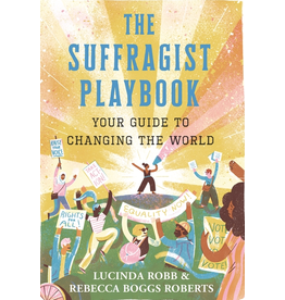 Civil Rights The Suffragist Playbook: Your Guide to Changing the World by Lucinda Robb & Rebecca Boggs Roberts