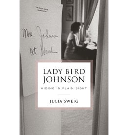 Lady Bird Johnson Lady Bird Johnson: Hiding in Plain Sight by Julia Sweig - Signed