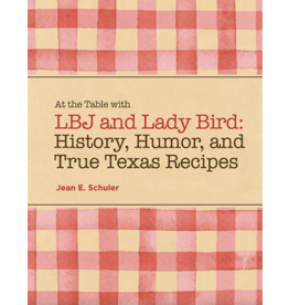 Austin & Texas At the Table with LBJ and Lady Bird by Jean Schuler