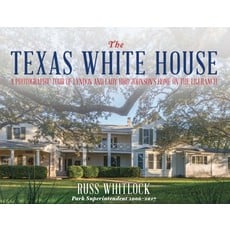 All the Way with LBJ The Texas White House:  A Photographic Tour of Lyndon and Lady Bird Johnson's Home on the LBJ Ranch by Russ Whitlock - Signed PB