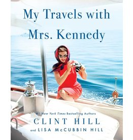 My Travels with Mrs. Kennedy By Clint Hill and Lisa McCubbin Hill