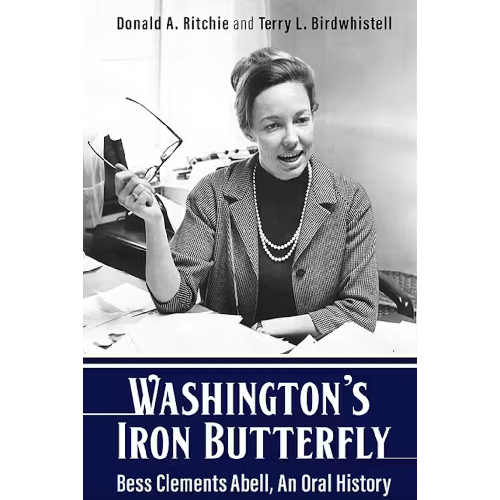 Lady Bird Johnson Washington's Iron Butterfly: Bess Clements Abell, An Oral History by Ritchie & Birdwhistell