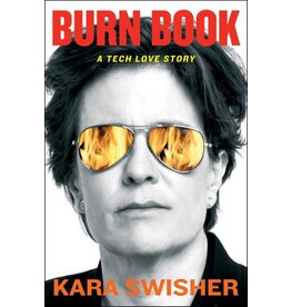 Burn Book: A Tech Love Story By Kara Swisher