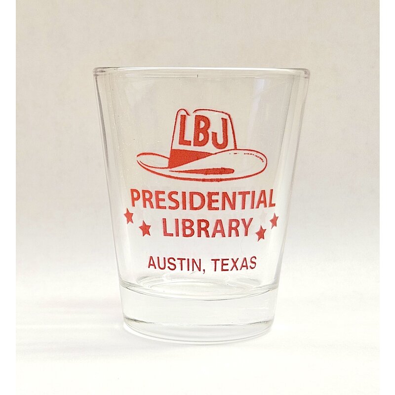 All the Way with LBJ LBJ Presidential Library Shotglass