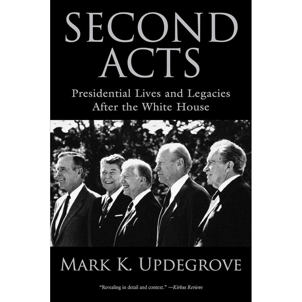 Americana Second Acts - Presidential Lives and Legacies after the White House by Mark K. Updegrove - Signed