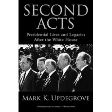 Americana Second Acts - Presidential Lives and Legacies after the White House by Mark K. Updegrove - Signed