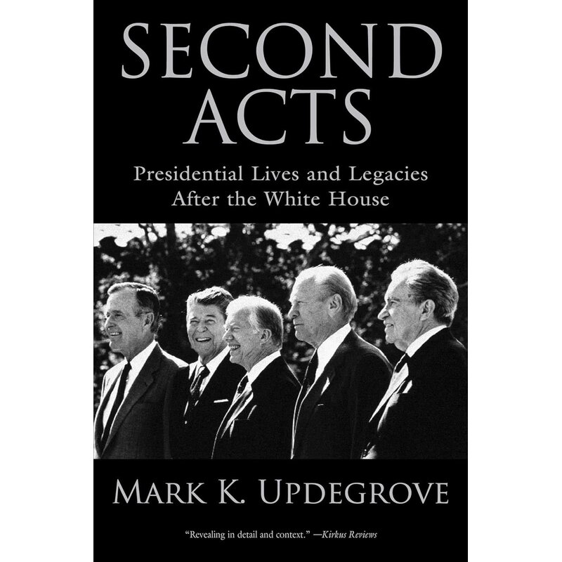 Americana Second Acts - Presidential Lives and Legacies after the White House by Mark K. Updegrove - Signed