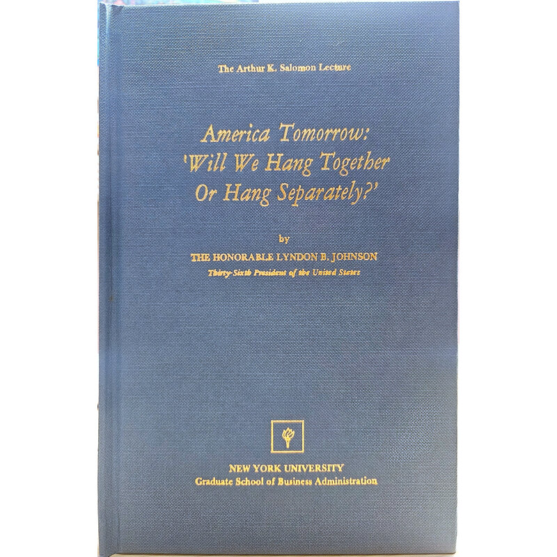 All the Way with LBJ America Tomorrow: 'Will We Hang Together Or Hang Separately?' By Lyndon B. Johnson