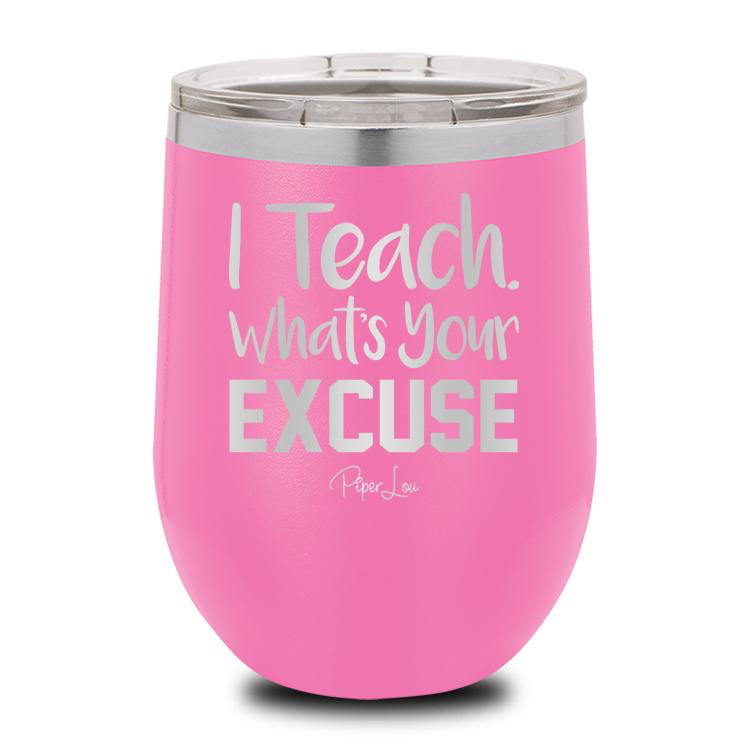 Piper Lou Teach Whats Your Excuse Wine Cup, sale item, Was $29.99