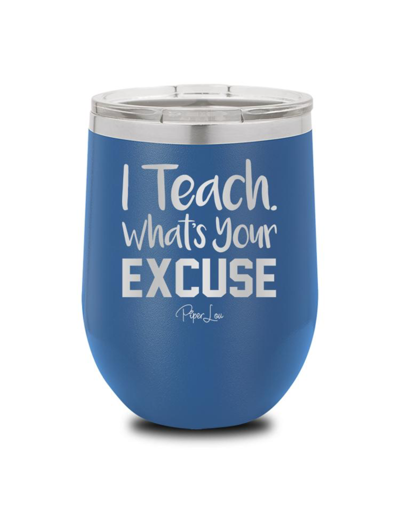 Piper Lou Teach Whats Your Excuse Wine Cup, sale item, Was $29.99