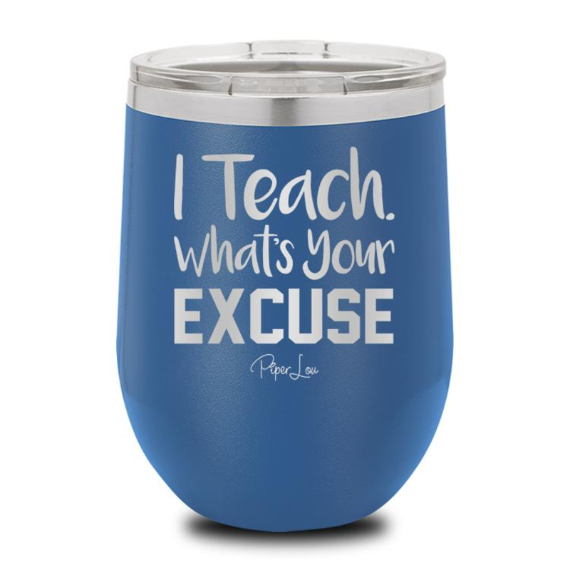 Piper Lou Teach Whats Your Excuse Wine Cup, sale item, Was $29.99