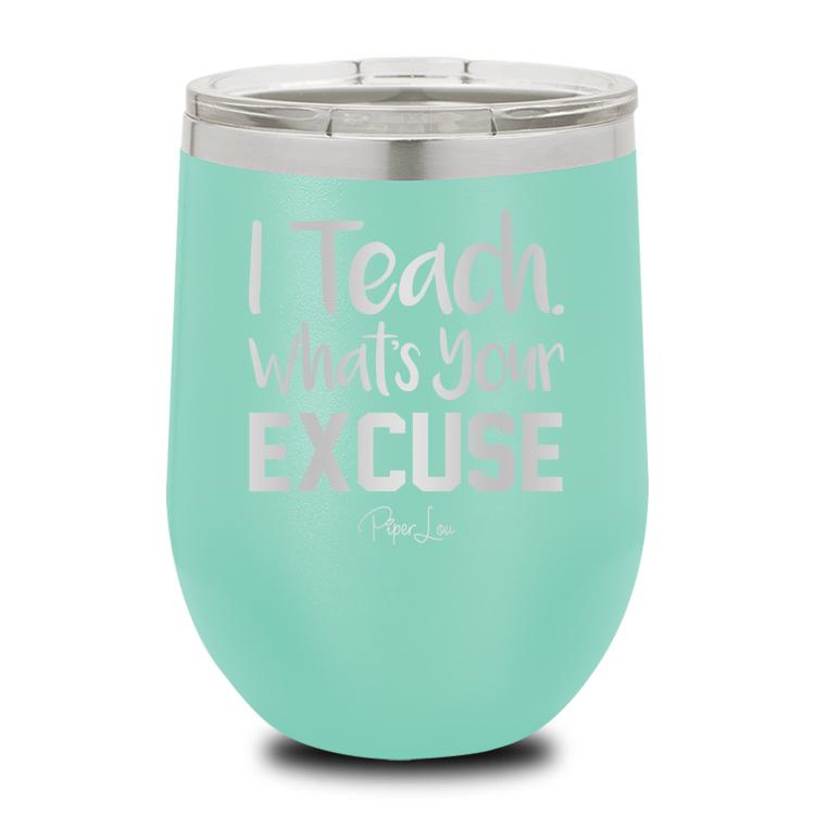 Piper Lou Teach Whats Your Excuse Wine Cup, sale item, Was $29.99