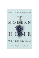 Modern Home Winemaking: A Guide to Making Consistently Great Wines