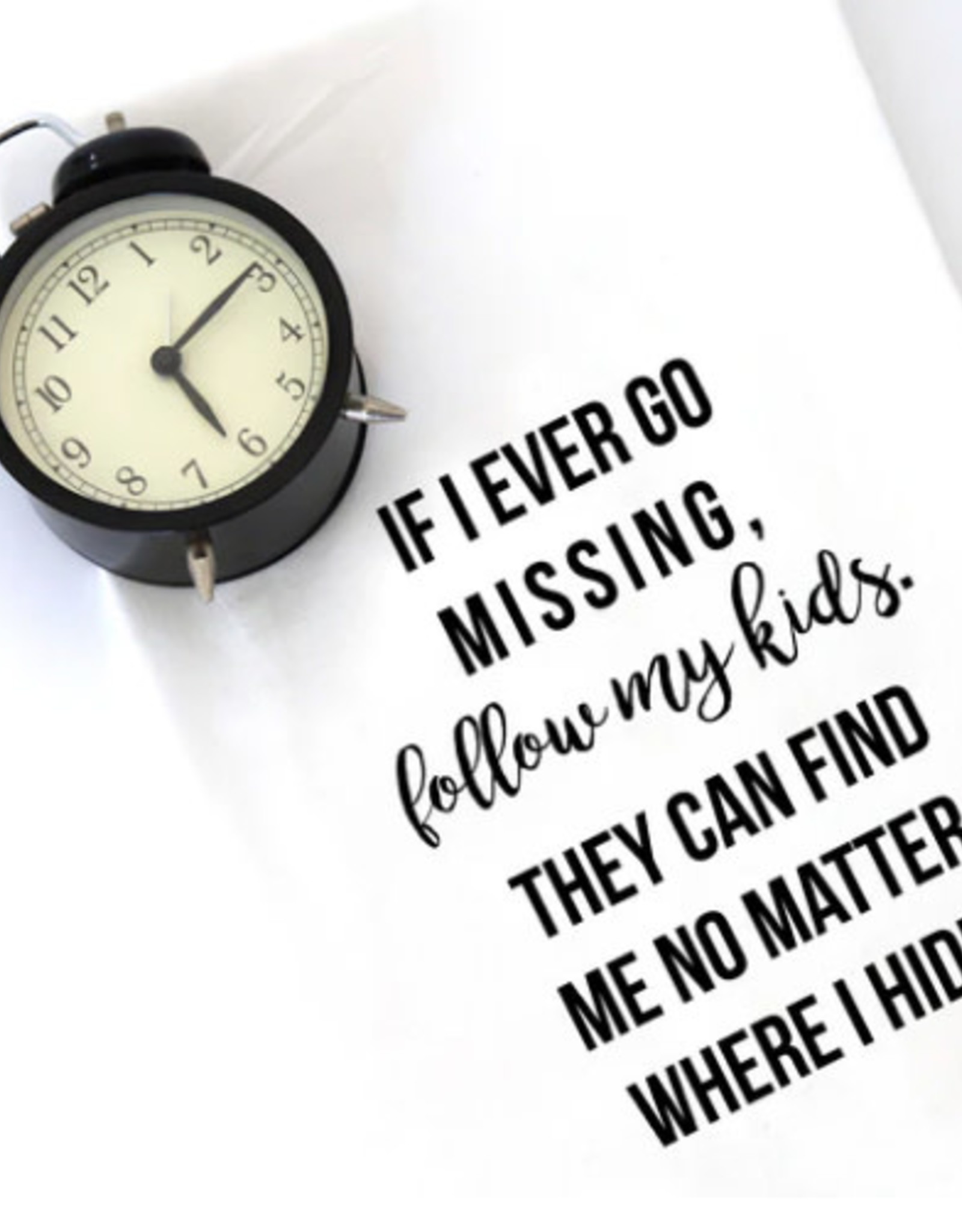 - If I Go Missing  Follow My Kids Tea Towel