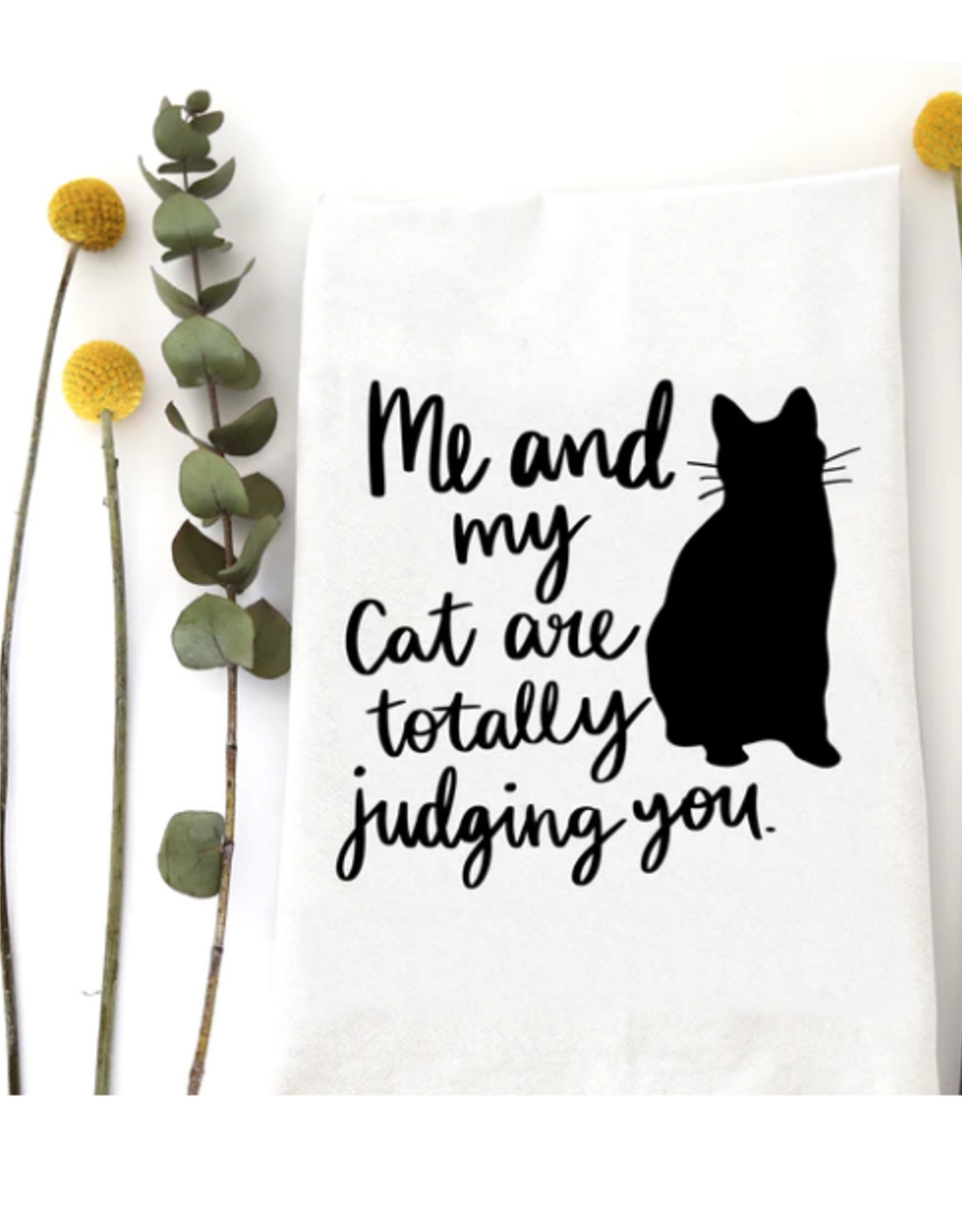 - Me and My Cat Are Totally Judging You Tea Towel