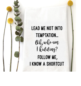 - Lead Me Not Into Temptation Tea Towel