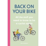 Back on Your Bike: All the Stuff You Need to Know to be a Cyclist Again, by Alan Anderson