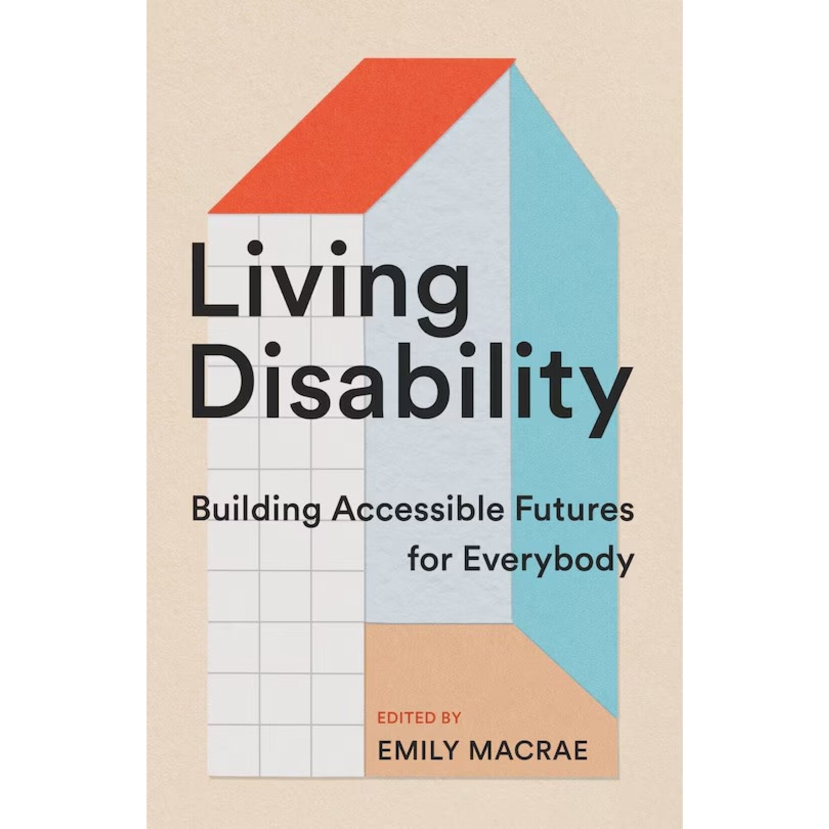 Living Disability: Building Accessible Futures for Everybody, by Emily Macrae