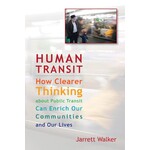 Island Press Human Transit: How Clearer Thinking About Public Transit Can Enrich Our Communities and Our Lives, by Jarrett Walker