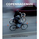 Copenhagenize: The Definitive Guide to Global Bicycle Urbanism, by Mikael Colville-Andersen
