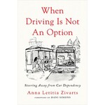 Island Press When Driving is not an Option: Steering Away from Car Dependency, by Anna Letitia Zivarts