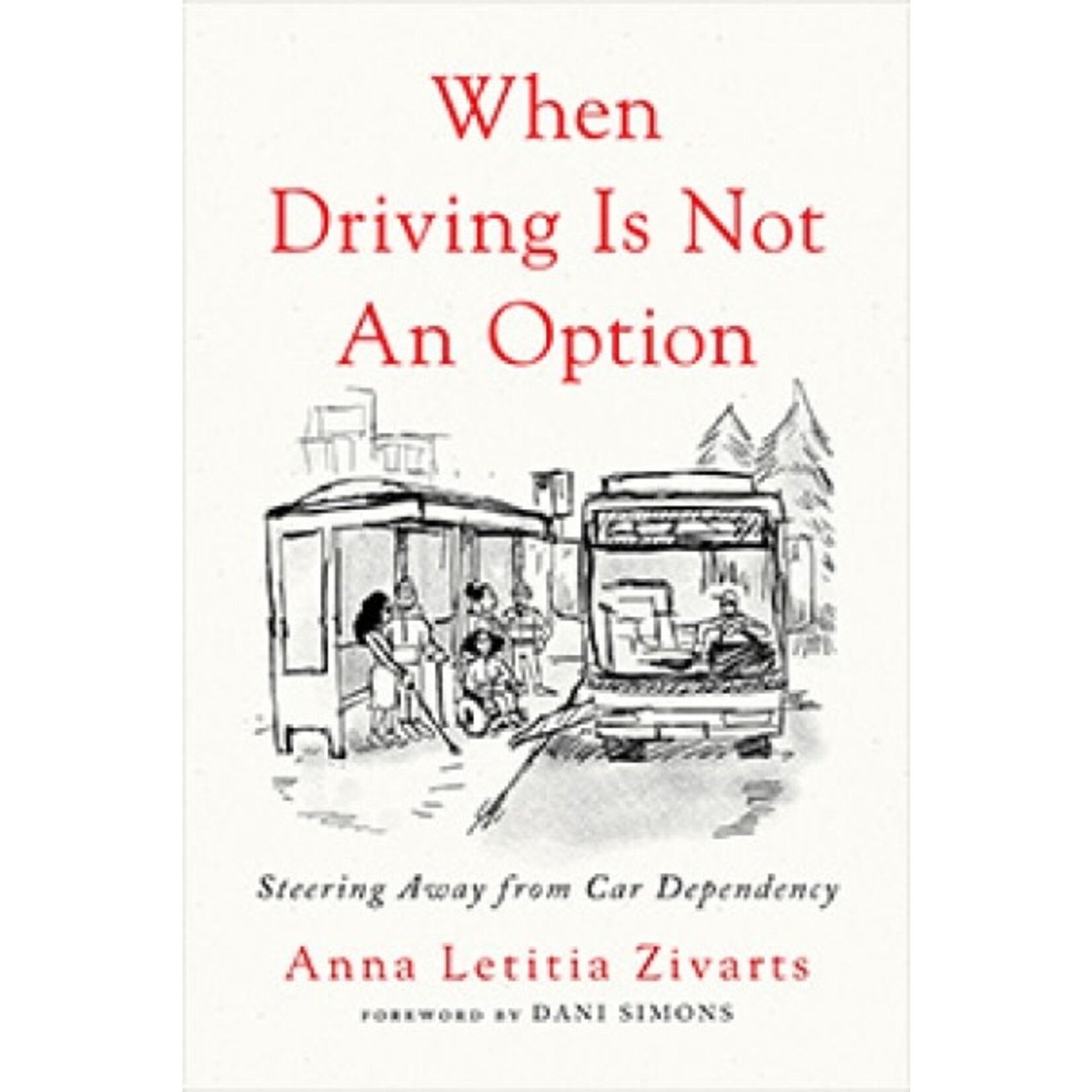 Island Press When Driving is not an Option: Steering Away from Car Dependency, by Anna Letitia Zivarts