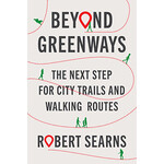 Island Press Beyond Greenways: The Next Step for City Trails and Walking Routes,  by Robert Searns