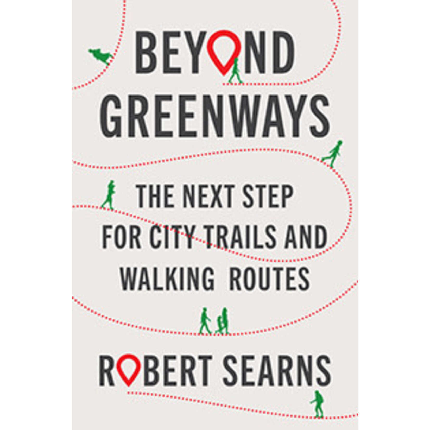 Island Press Beyond Greenways: The Next Step for City Trails and Walking Routes,  by Robert Searns