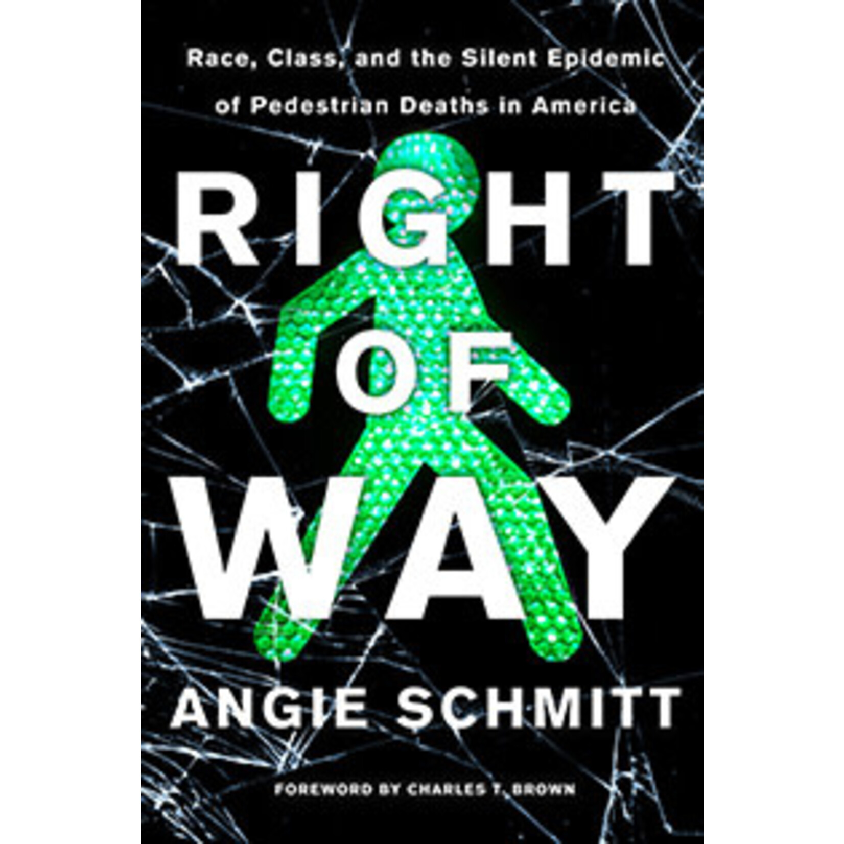 Island Press Right of Way: Race, Class, and the Silent Epidemic of Pedestrian Deaths in America, by Angie Schmitt