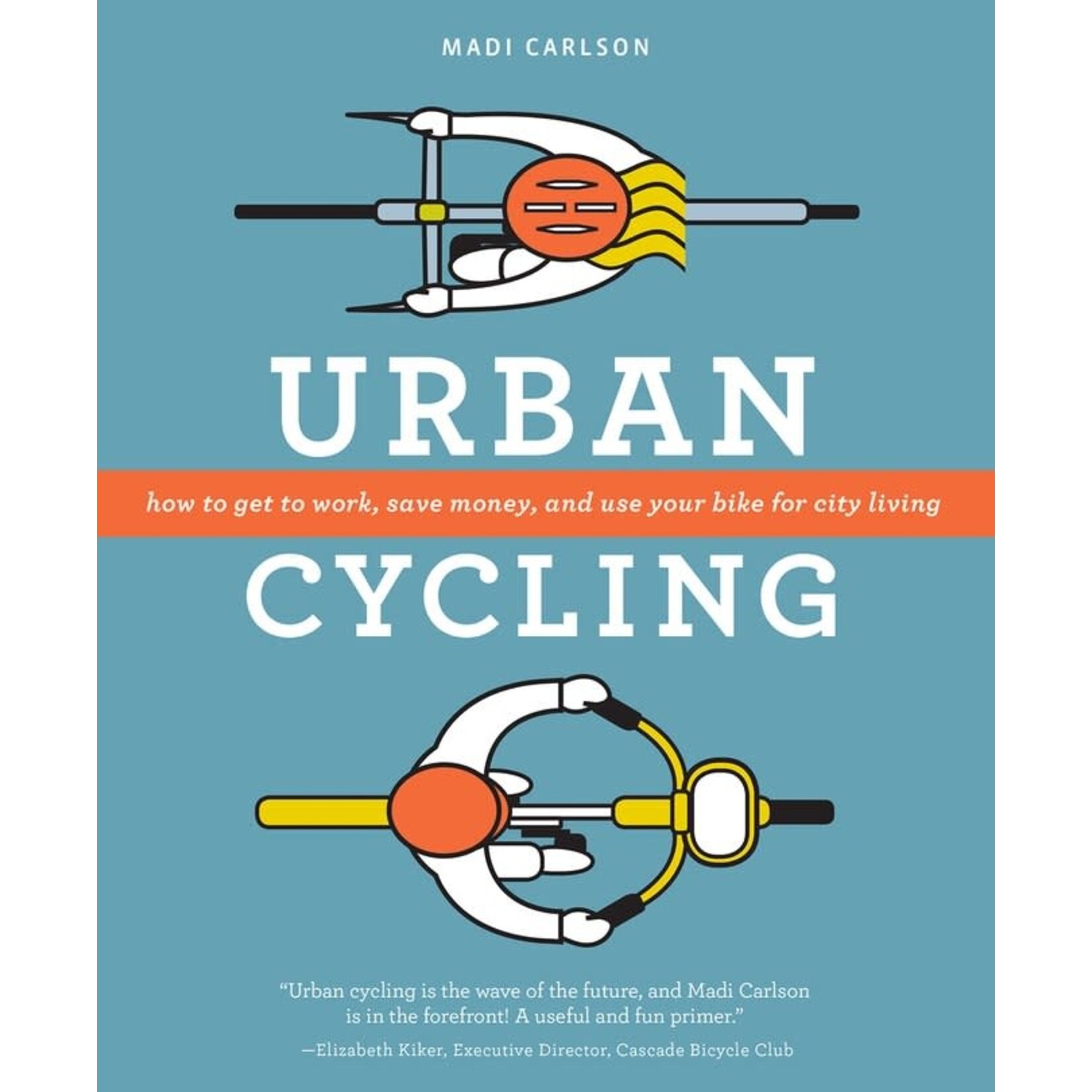 Urban Cycling: How to Get to Work, Save Money, and Use Your Bike for City Living, by Madi Carlson