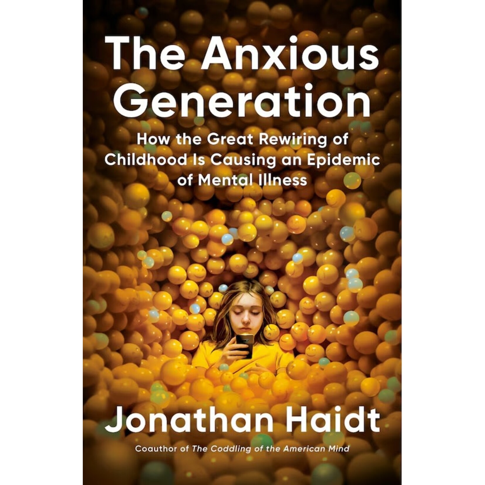 Anxious Generation: How to Great Re-Wiring of Childhood is Causing an Epidemic of Mental Illness; Jonathan Haidt