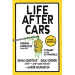 Life After Cars: Freeing ourselves from the tyranny of the automobile; by Sarah Goodyear, Doug Gordon  and Aaron Naparstek