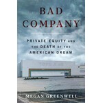 Bad Company: Private Equity and the Death of the American Dream; Megan Greenwell
