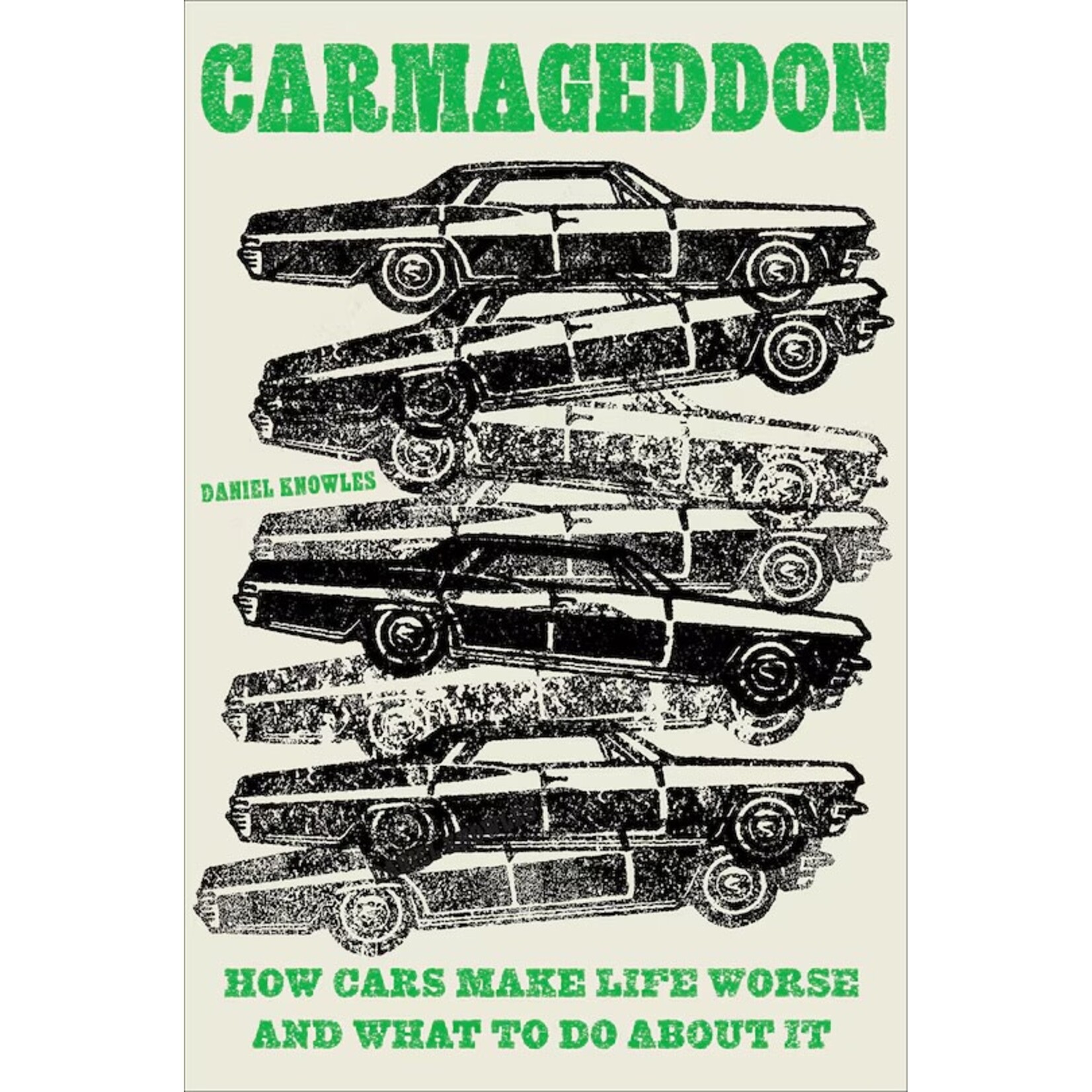 Carmageddon: How Cars Make Life Worse and What to Do About It; Daniel Knowles