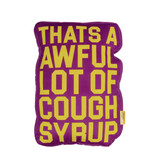 THAT'S A AWFUL LOT OF COUGH SYRUP Awful Lot Pillow