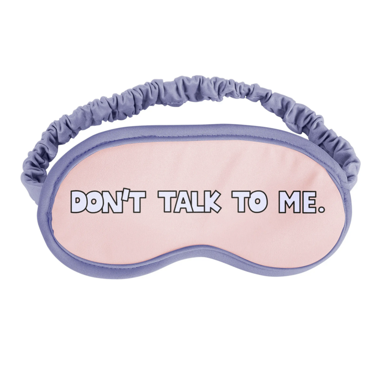 Don't Talk To Me Sleep Mask