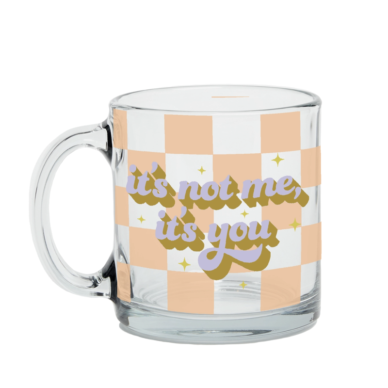 It's Not Me, It's You Glass Mug