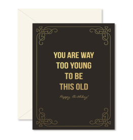Too Young To Be Old Birthday Card