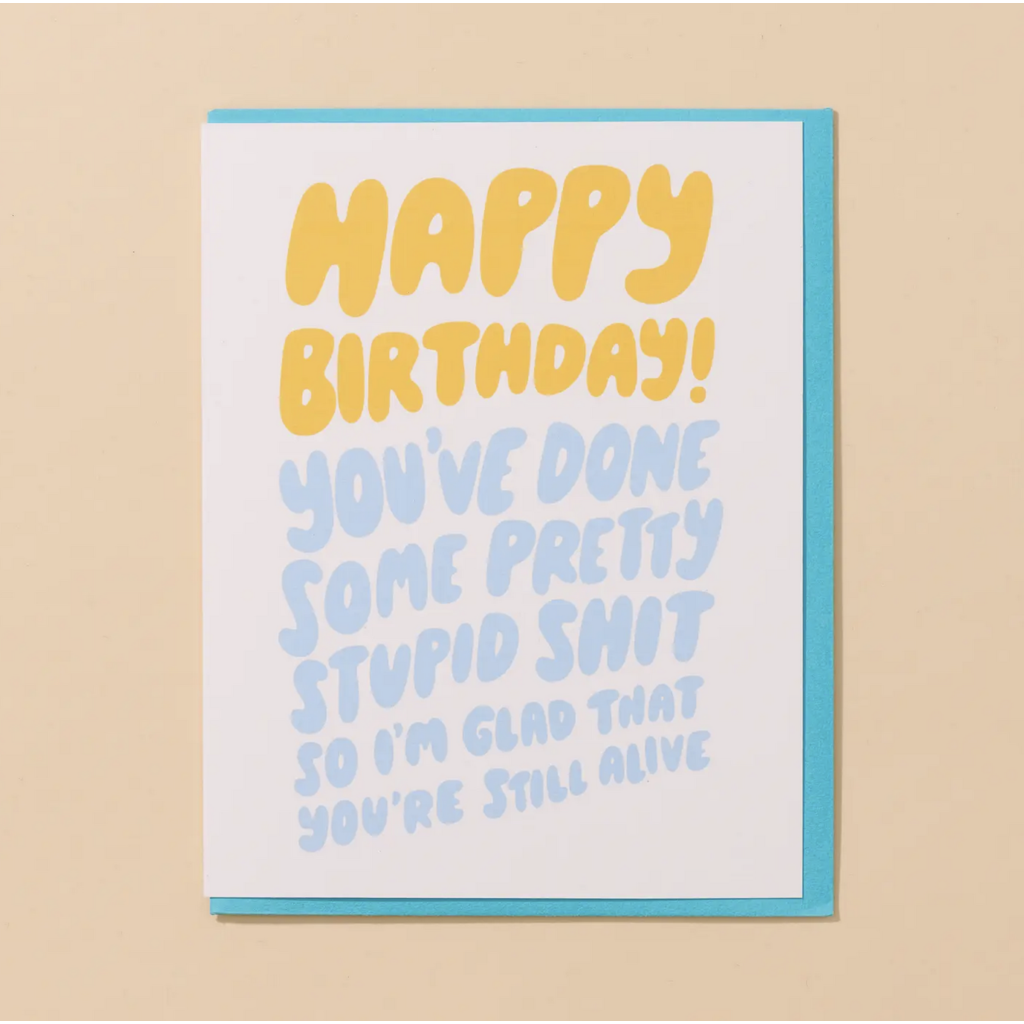 Stupid Shit Birthday Card
