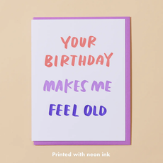 Your Birthday Makes Me Feel Old Letterpress Greeting Card