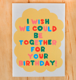 Wish We Could Be Together Birthday Card
