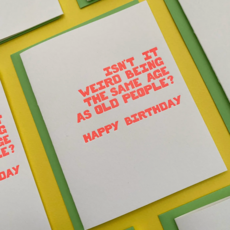 Isn't It Weird Being The Same Age As Old People Birthday Card